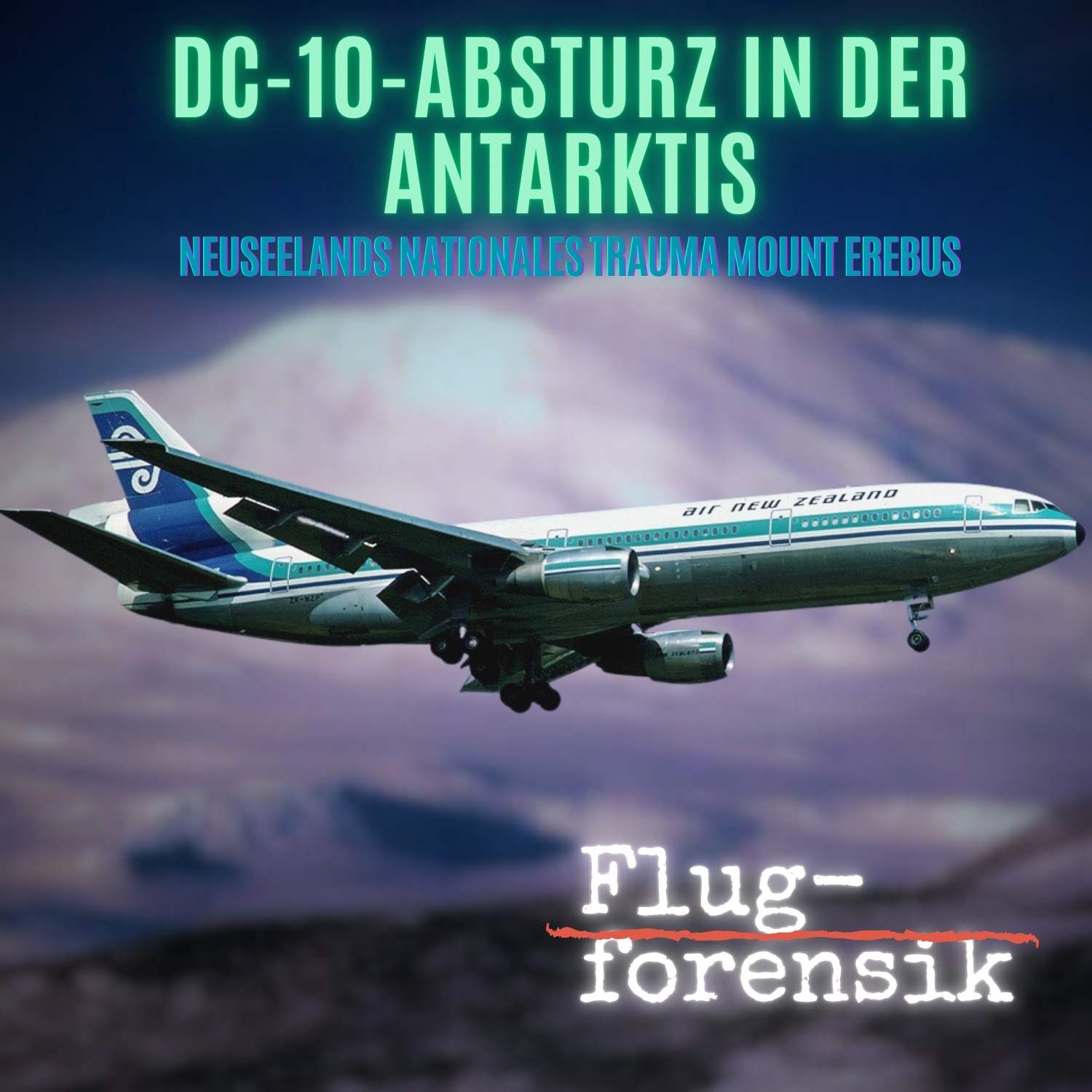 Episode 25: DC-10-Absturz in der Antarktis (Air New Zealand 901)